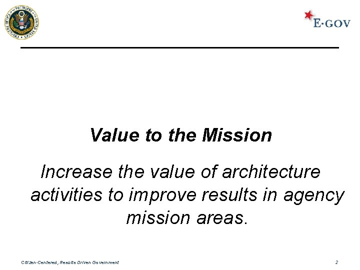 Value to the Mission Increase the value of architecture activities to improve results in