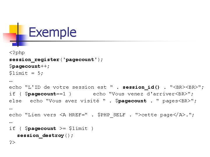 Exemple <? php session_register('pagecount'); $pagecount++; $limit = 5; … echo "L'ID de votre session