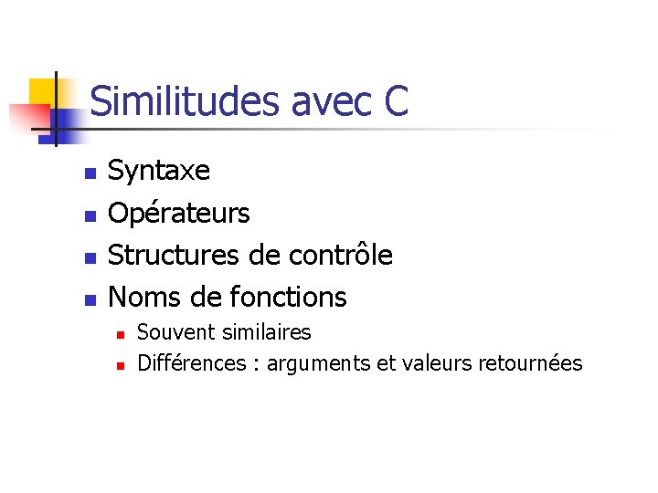 Similitudes avec C n n Syntaxe Opérateurs Structures de contrôle Noms de fonctions n