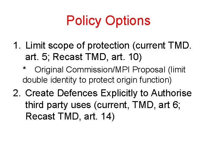 Policy Options 1. Limit scope of protection (current TMD. art. 5; Recast TMD, art.