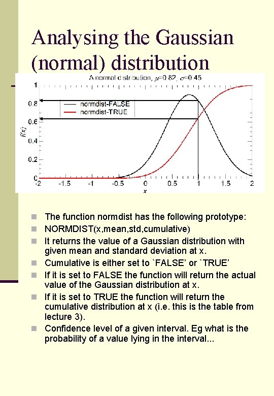 Analysing the Gaussian (normal) distribution n The function normdist has the following prototype: n