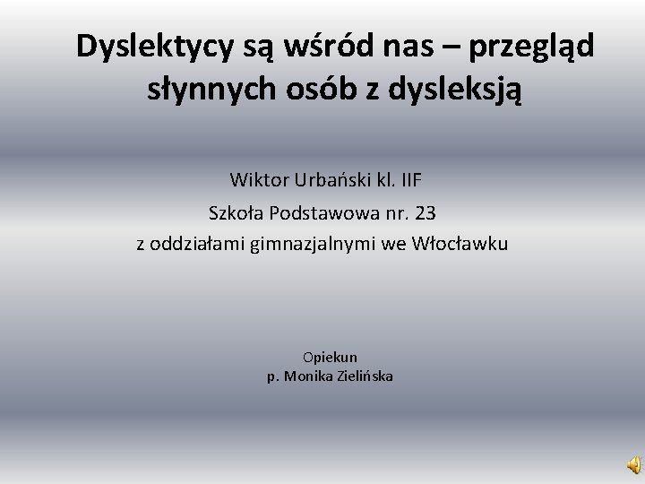 Dyslektycy są wśród nas – przegląd słynnych osób z dysleksją Wiktor Urbański kl. IIF