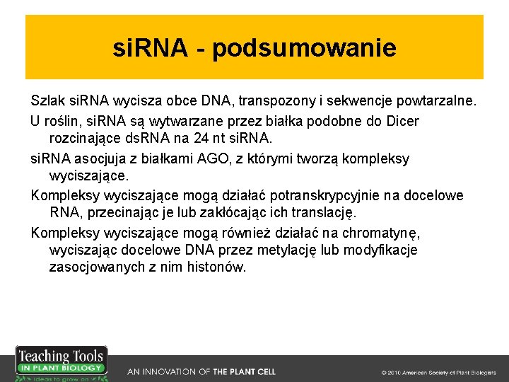 si. RNA - podsumowanie Szlak si. RNA wycisza obce DNA, transpozony i sekwencje powtarzalne.