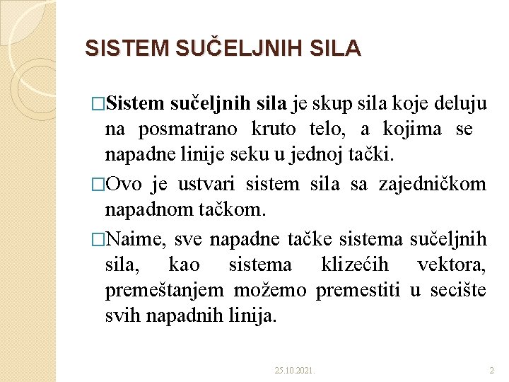 SISTEM SUČELJNIH SILA �Sistem sučeljnih sila je skup sila koje deluju na posmatrano kruto