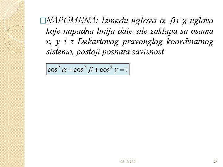 �NAPOMENA: Između uglova , i , uglova koje napadna linija date sile zaklapa sa