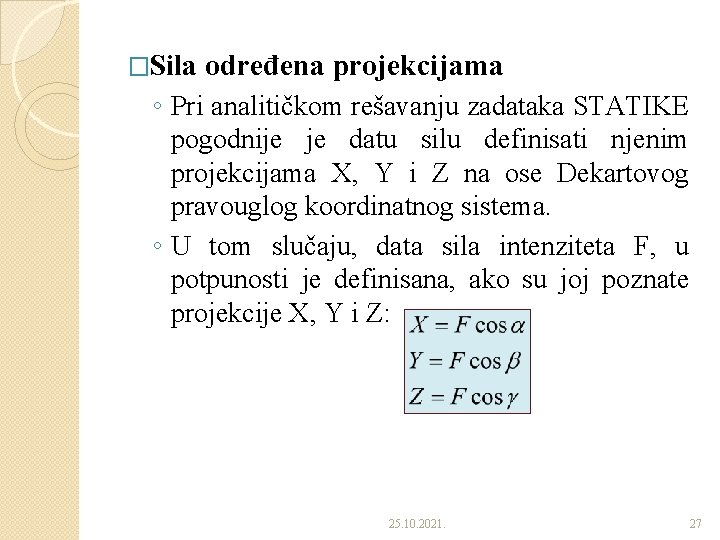 �Sila određena projekcijama ◦ Pri analitičkom rešavanju zadataka STATIKE pogodnije je datu silu definisati