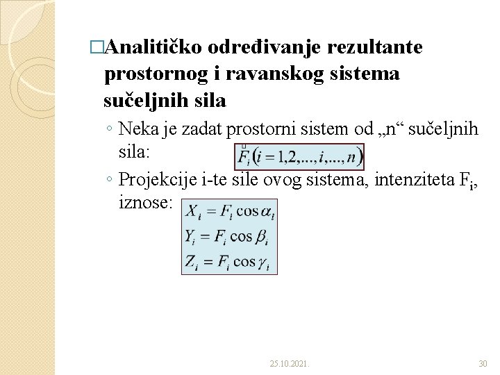 �Analitičko određivanje rezultante prostornog i ravanskog sistema sučeljnih sila ◦ Neka je zadat prostorni