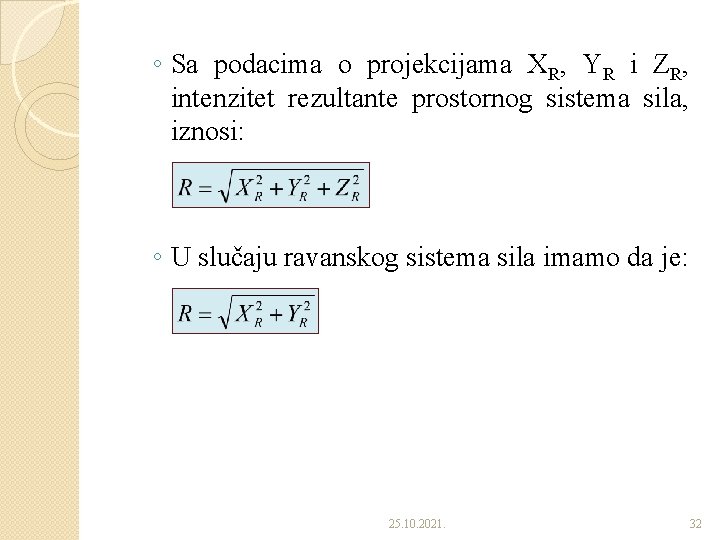 ◦ Sa podacima o projekcijama XR, YR i ZR, intenzitet rezultante prostornog sistema sila,