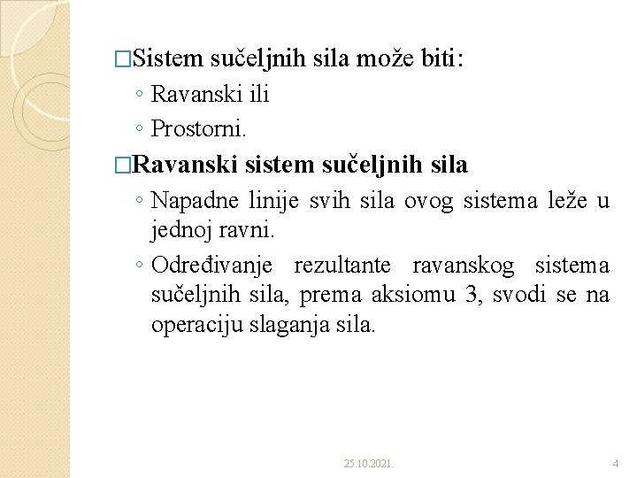 �Sistem sučeljnih sila može biti: ◦ Ravanski ili ◦ Prostorni. �Ravanski sistem sučeljnih sila