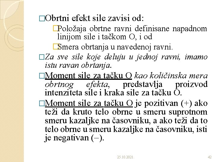 �Obrtni efekt sile zavisi od: �Položaja obrtne ravni definisane napadnom linijom sile i tačkom