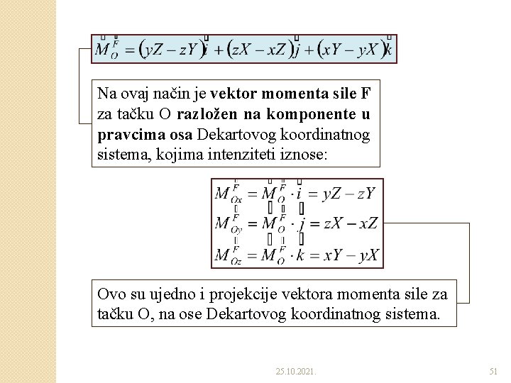 Na ovaj način je vektor momenta sile F za tačku O razložen na komponente