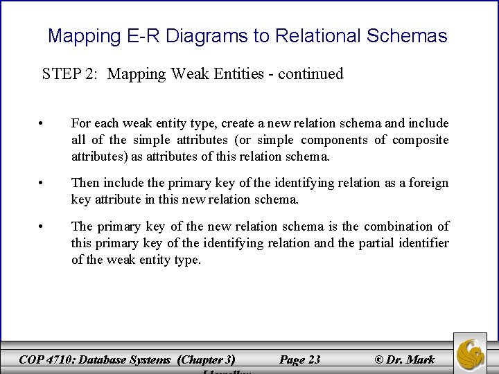 Mapping E-R Diagrams to Relational Schemas STEP 2: Mapping Weak Entities - continued •