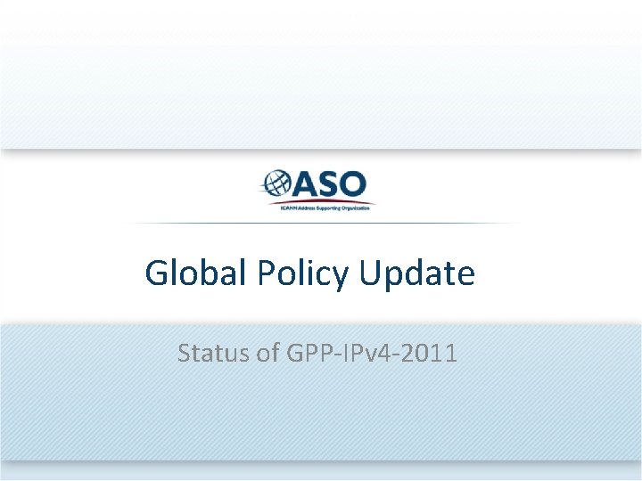 Global Policy Update Status of GPP-IPv 4 -2011 