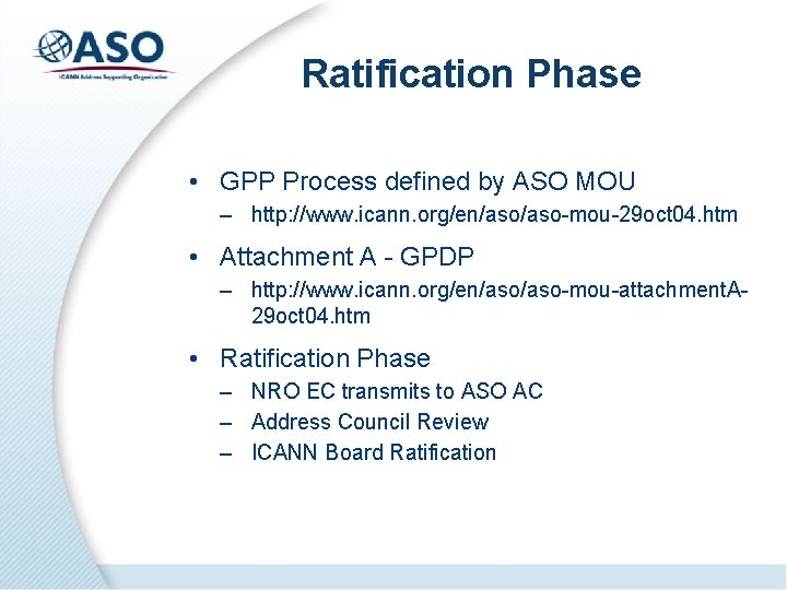 Ratification Phase • GPP Process defined by ASO MOU – http: //www. icann. org/en/aso-mou-29
