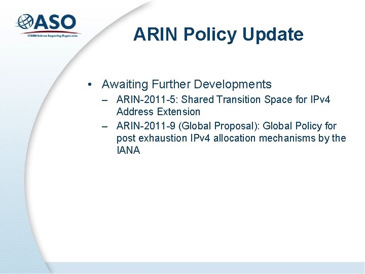 ARIN Policy Update • Awaiting Further Developments – ARIN-2011 -5: Shared Transition Space for