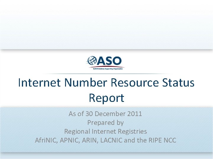 Internet Number Resource Status Report As of 30 December 2011 Prepared by Regional Internet