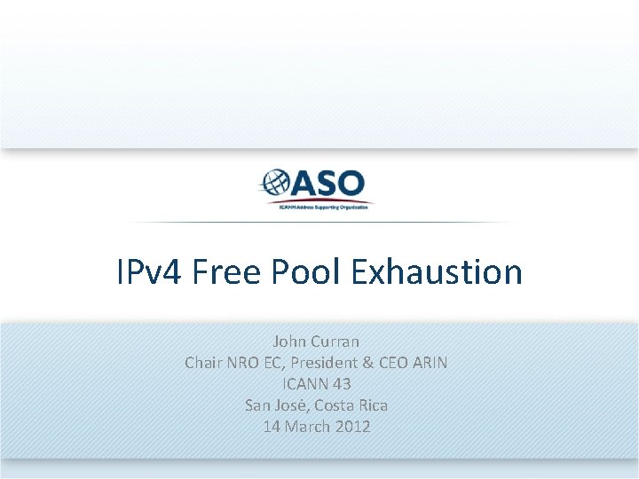 IPv 4 Free Pool Exhaustion John Curran Chair NRO EC, President & CEO ARIN