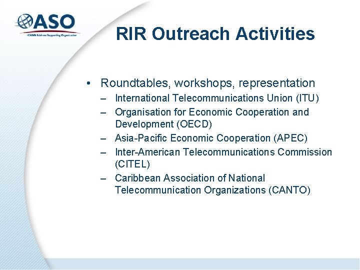 RIR Outreach Activities • Roundtables, workshops, representation – International Telecommunications Union (ITU) – Organisation