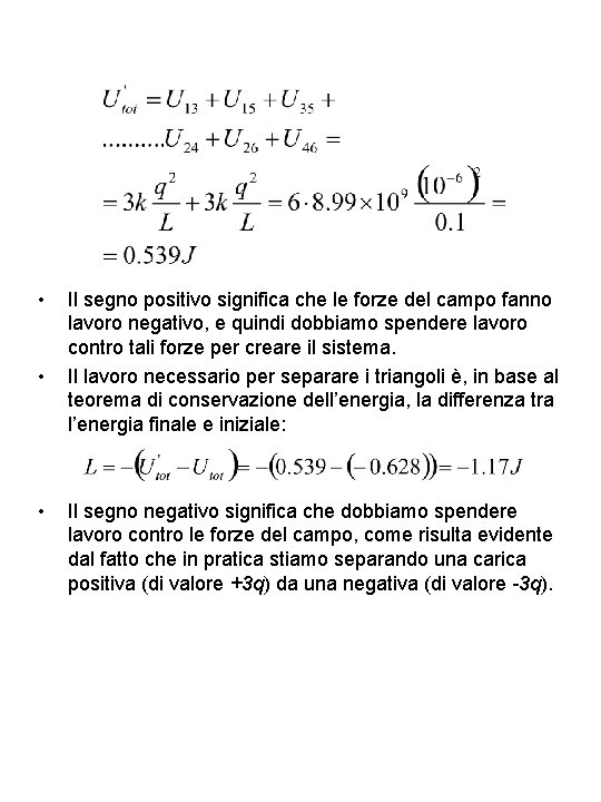  • • • Il segno positivo significa che le forze del campo fanno