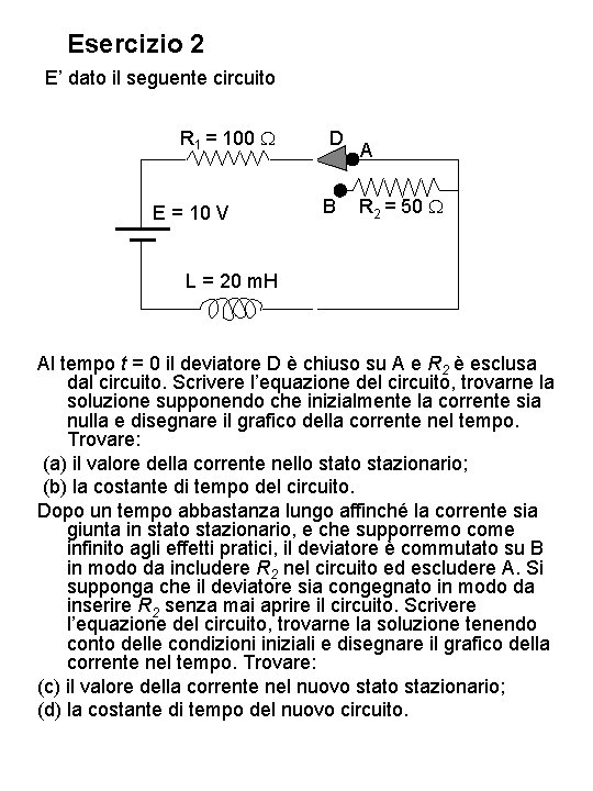 Esercizio 2 E’ dato il seguente circuito R 1 = 100 W E =