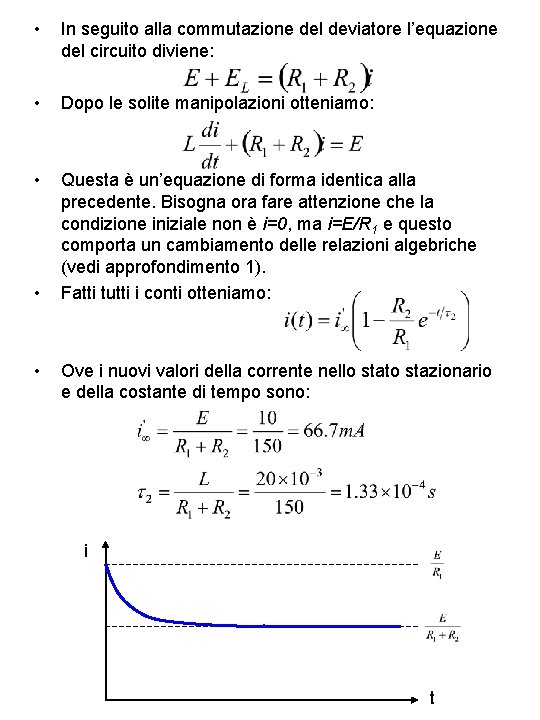  • In seguito alla commutazione del deviatore l’equazione del circuito diviene: • Dopo