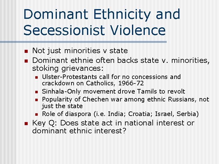 Dominant Ethnicity and Secessionist Violence n n Not just minorities v state Dominant ethnie