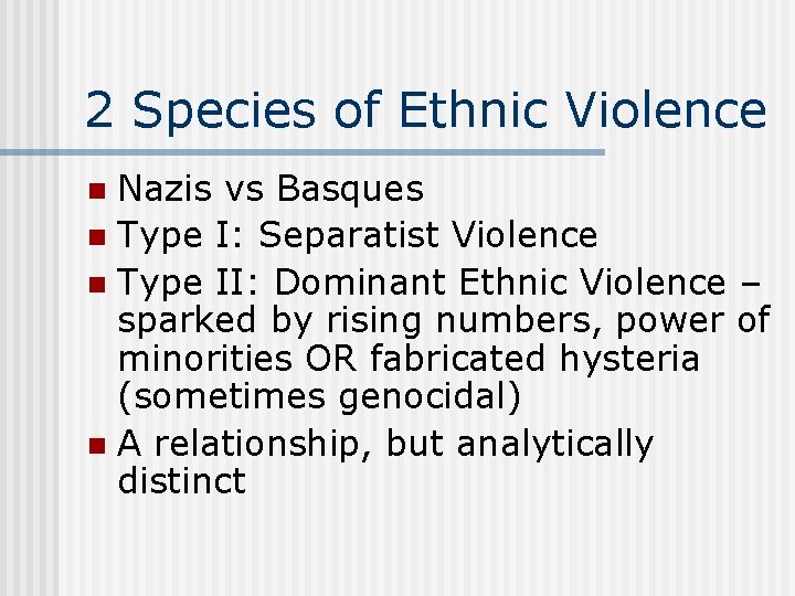 2 Species of Ethnic Violence Nazis vs Basques n Type I: Separatist Violence n
