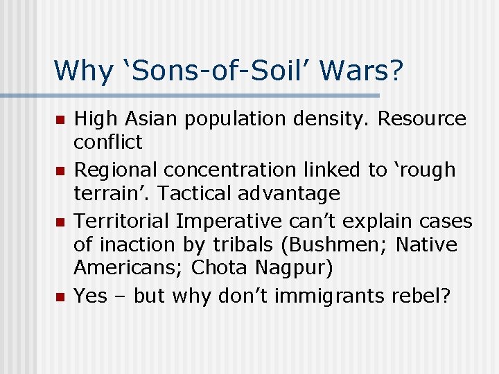 Why ‘Sons-of-Soil’ Wars? n n High Asian population density. Resource conflict Regional concentration linked