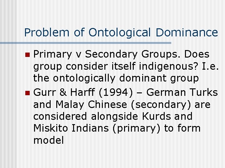 Problem of Ontological Dominance Primary v Secondary Groups. Does group consider itself indigenous? I.