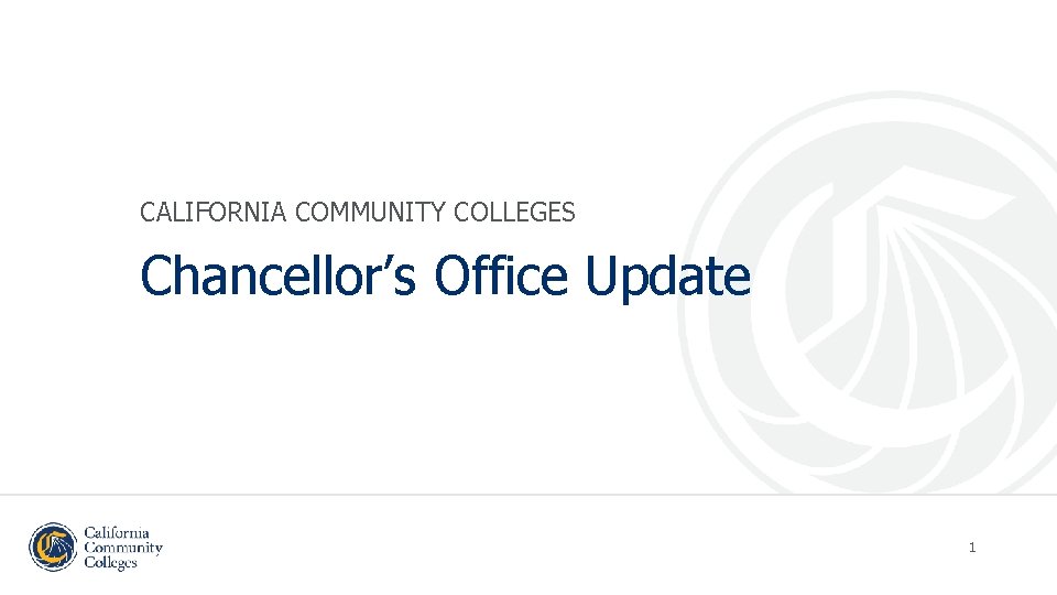 CALIFORNIA COMMUNITY COLLEGES Chancellor’s Office Update 1 