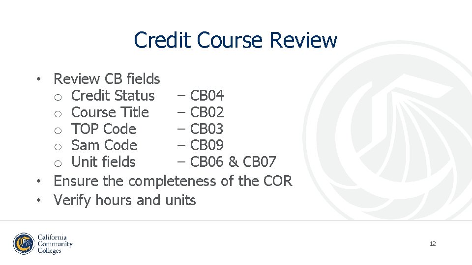 Credit Course Review • Review CB fields o Credit Status – CB 04 o