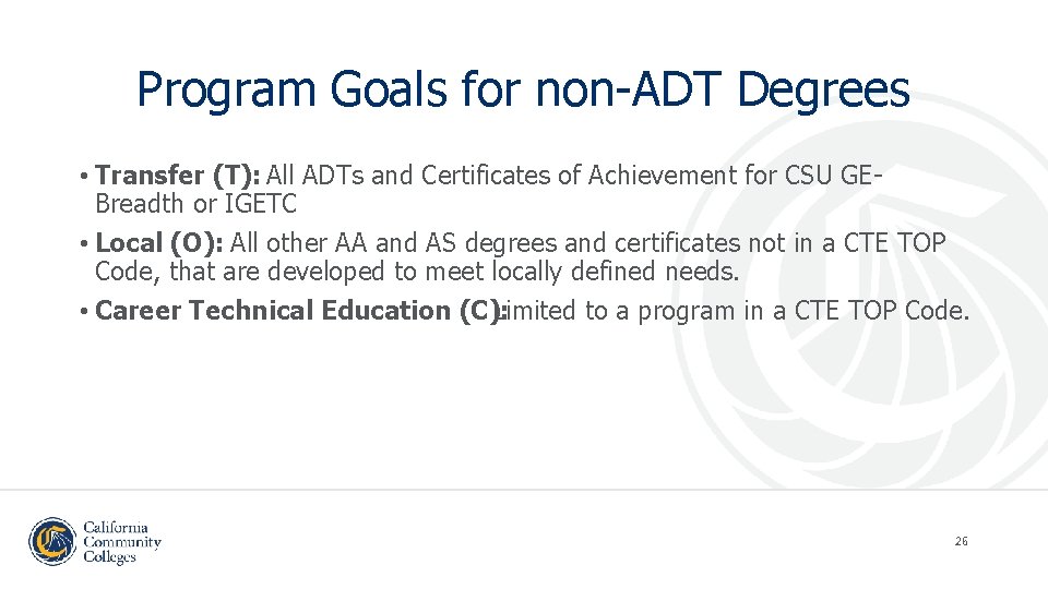 Program Goals for non-ADT Degrees • Transfer (T): All ADTs and Certificates of Achievement