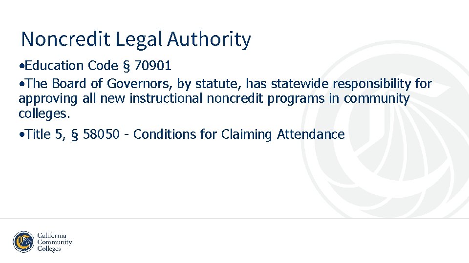 Noncredit Legal Authority • Education Code § 70901 • The Board of Governors, by
