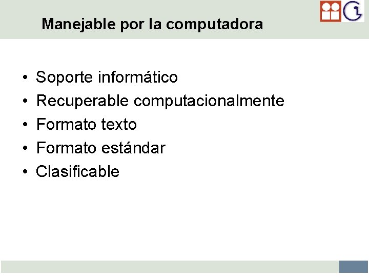 Manejable por la computadora • • • Soporte informático Recuperable computacionalmente Formato texto Formato