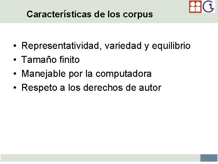 Características de los corpus • • Representatividad, variedad y equilibrio Tamaño finito Manejable por