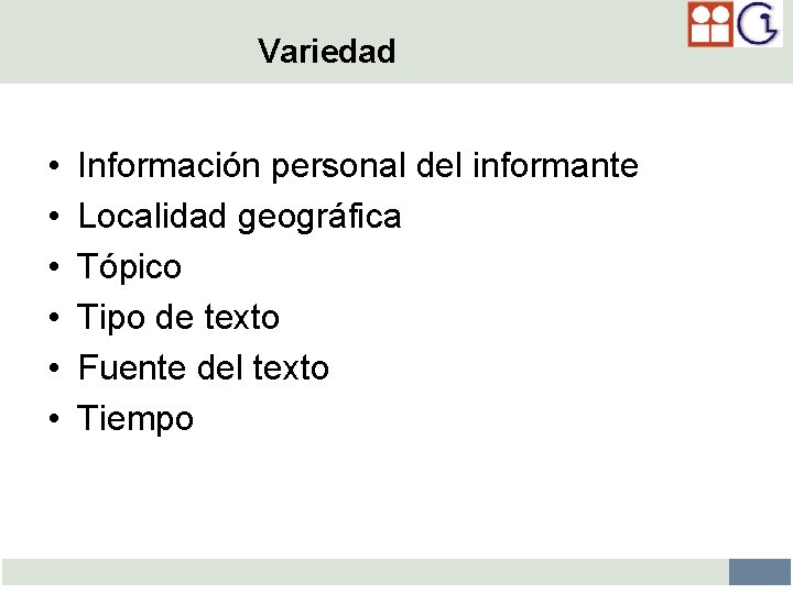 Variedad • • • Información personal del informante Localidad geográfica Tópico Tipo de texto
