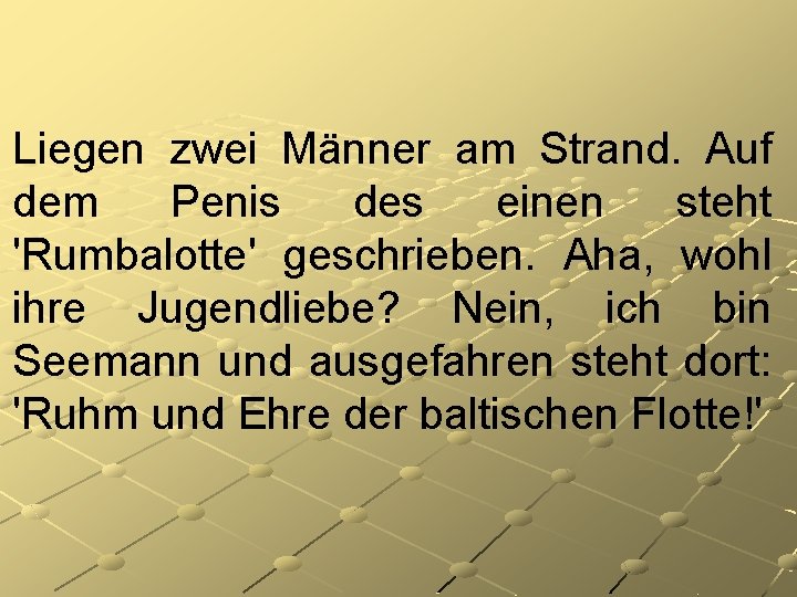 Liegen zwei Männer am Strand. Auf dem Penis des einen steht 'Rumbalotte' geschrieben. Aha,