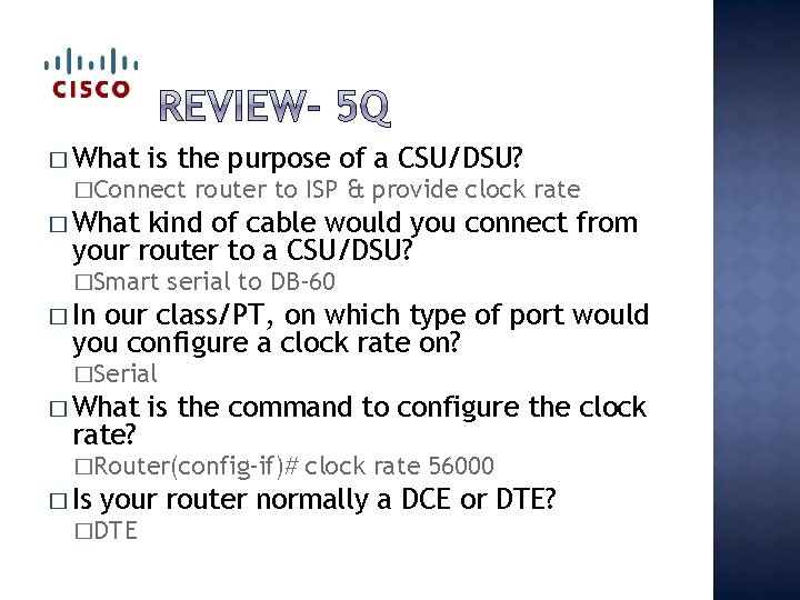 � What is the purpose of a CSU/DSU? �Connect router to ISP & provide