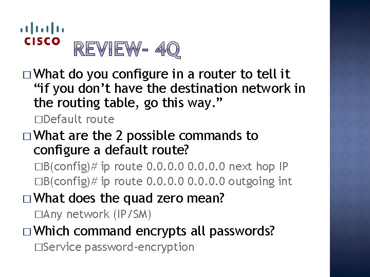 � What do you configure in a router to tell it “if you don’t