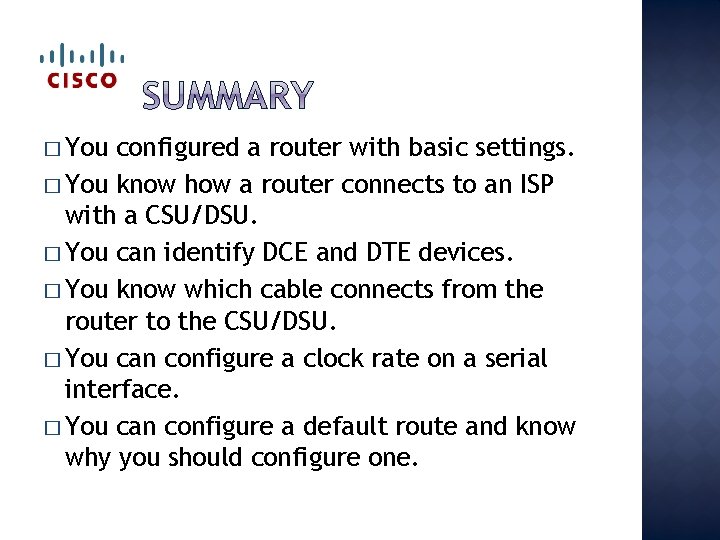 � You configured a router with basic settings. � You know how a router