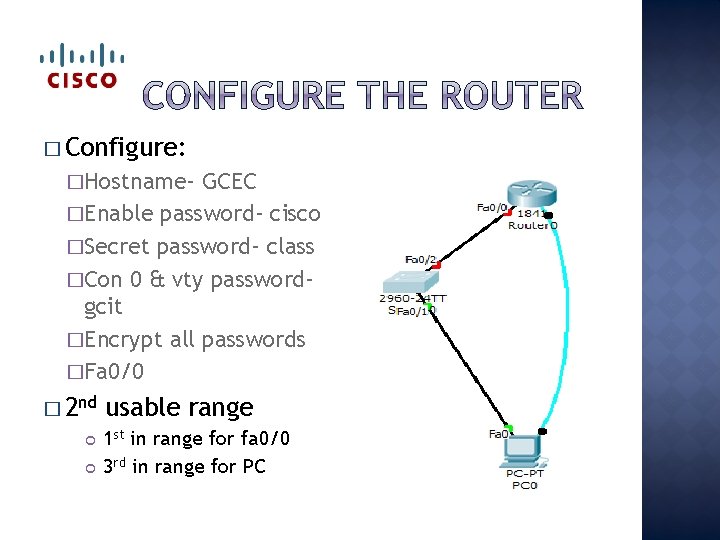 � Configure: �Hostname- GCEC �Enable password- cisco �Secret password- class �Con 0 & vty