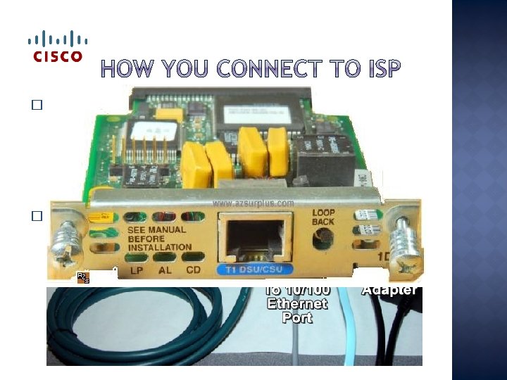 � Real life serial (WAN) connection to ISP �Your router is a DTE �CSU/DSU