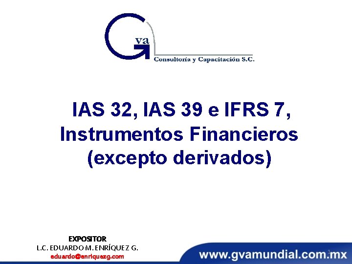 IAS 32, IAS 39 e IFRS 7, Instrumentos Financieros (excepto derivados) EXPOSITOR L. C.