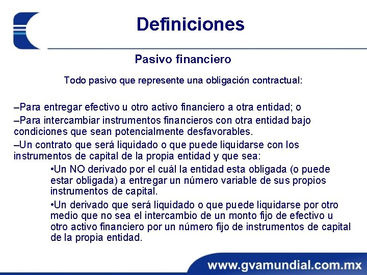 Definiciones Pasivo financiero Todo pasivo que represente una obligación contractual: ‒Para entregar efectivo u