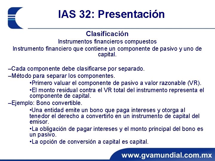 IAS 32: Presentación Clasificación Instrumentos financieros compuestos Instrumento financiero que contiene un componente de