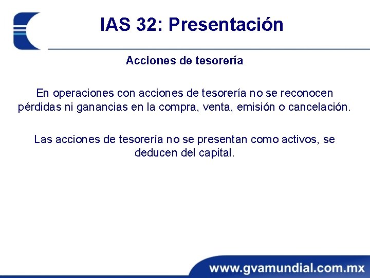 IAS 32: Presentación Acciones de tesorería En operaciones con acciones de tesorería no se