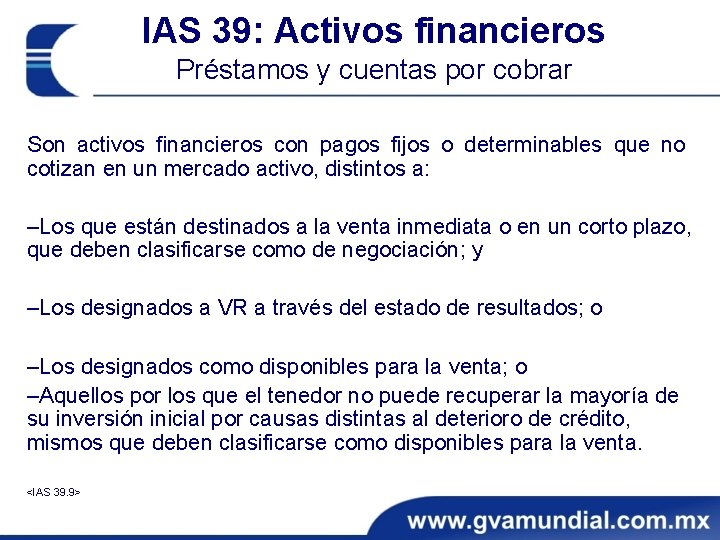 IAS 39: Activos financieros Préstamos y cuentas por cobrar Son activos financieros con pagos