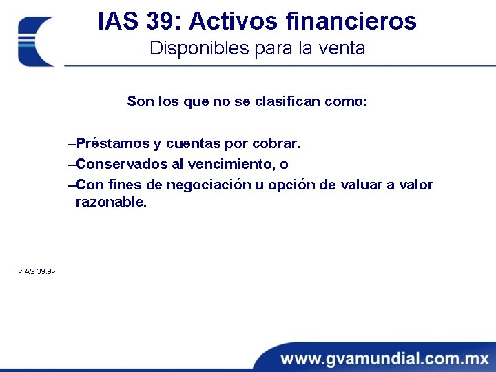 IAS 39: Activos financieros Disponibles para la venta Son los que no se clasifican