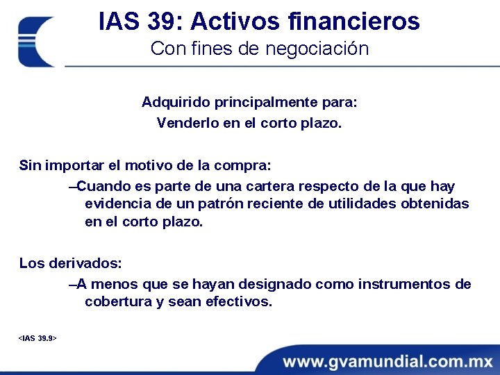 IAS 39: Activos financieros Con fines de negociación Adquirido principalmente para: Venderlo en el