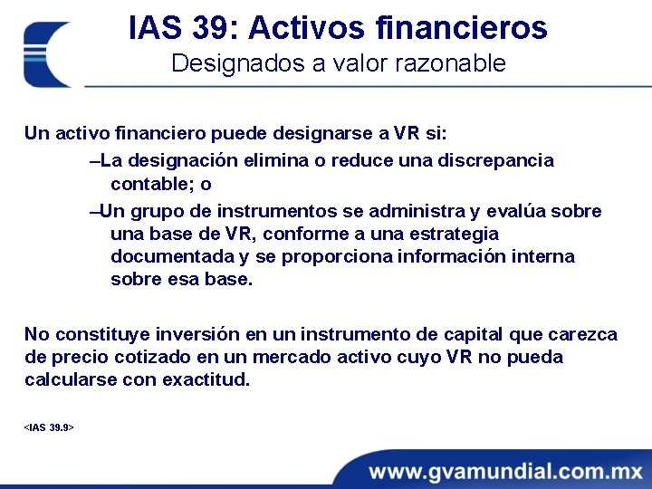IAS 39: Activos financieros Designados a valor razonable Un activo financiero puede designarse a